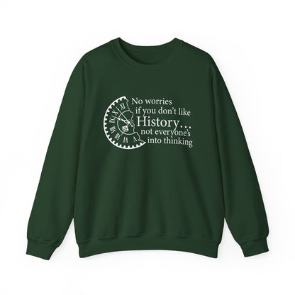 No worries if you don’t like history Sweatshirt