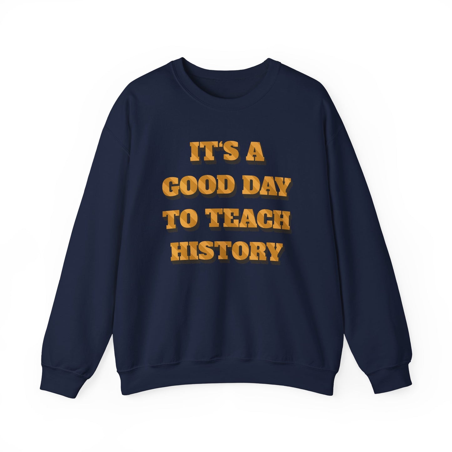 It‘s a good day to teach history Sweatshirt