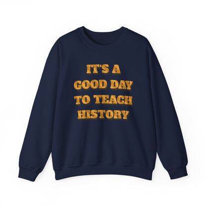 It‘s a good day to teach history Sweatshirt