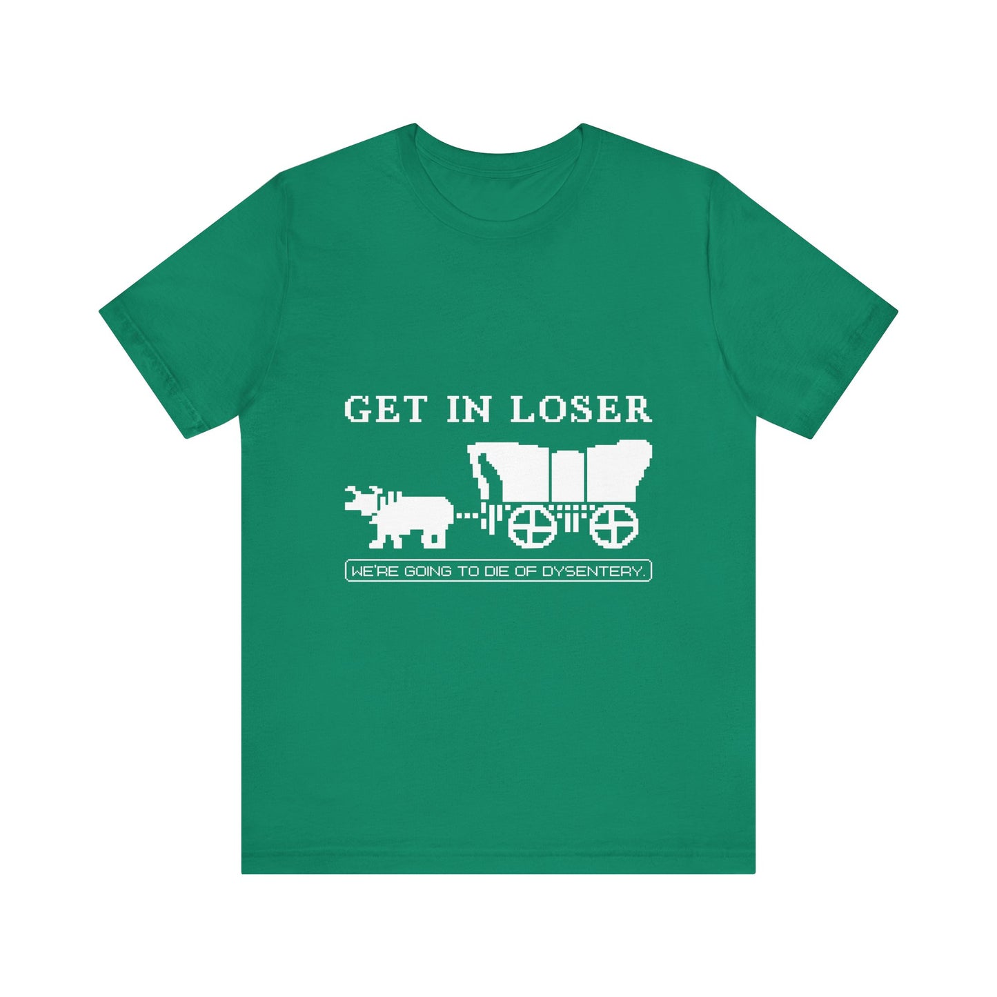 Get in loser we're going to die T-Shirt