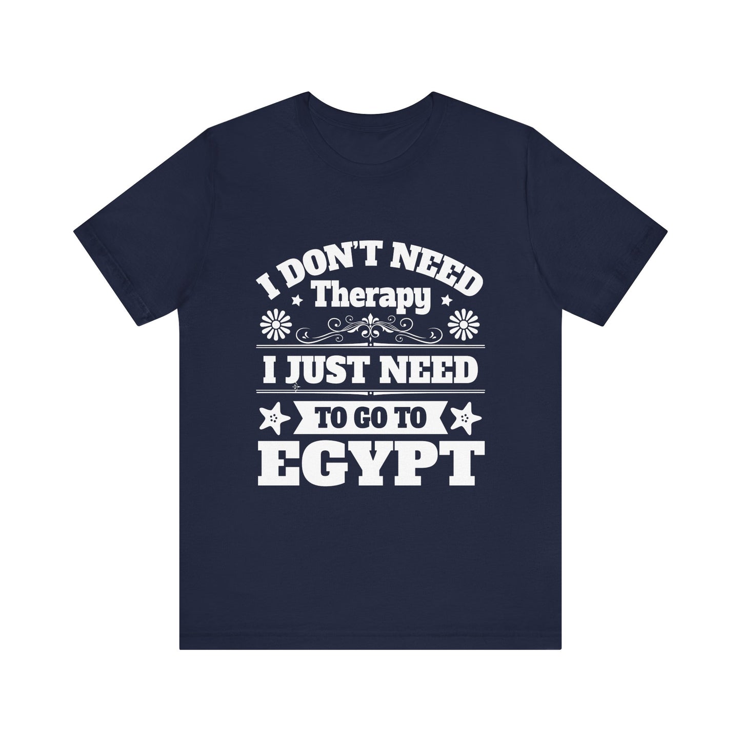 I just need to Egypt T-Shirt