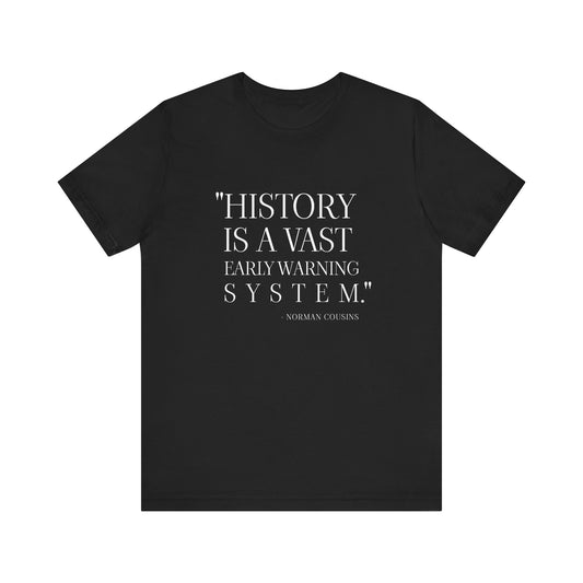 History is a vast early warning system T-Shirt