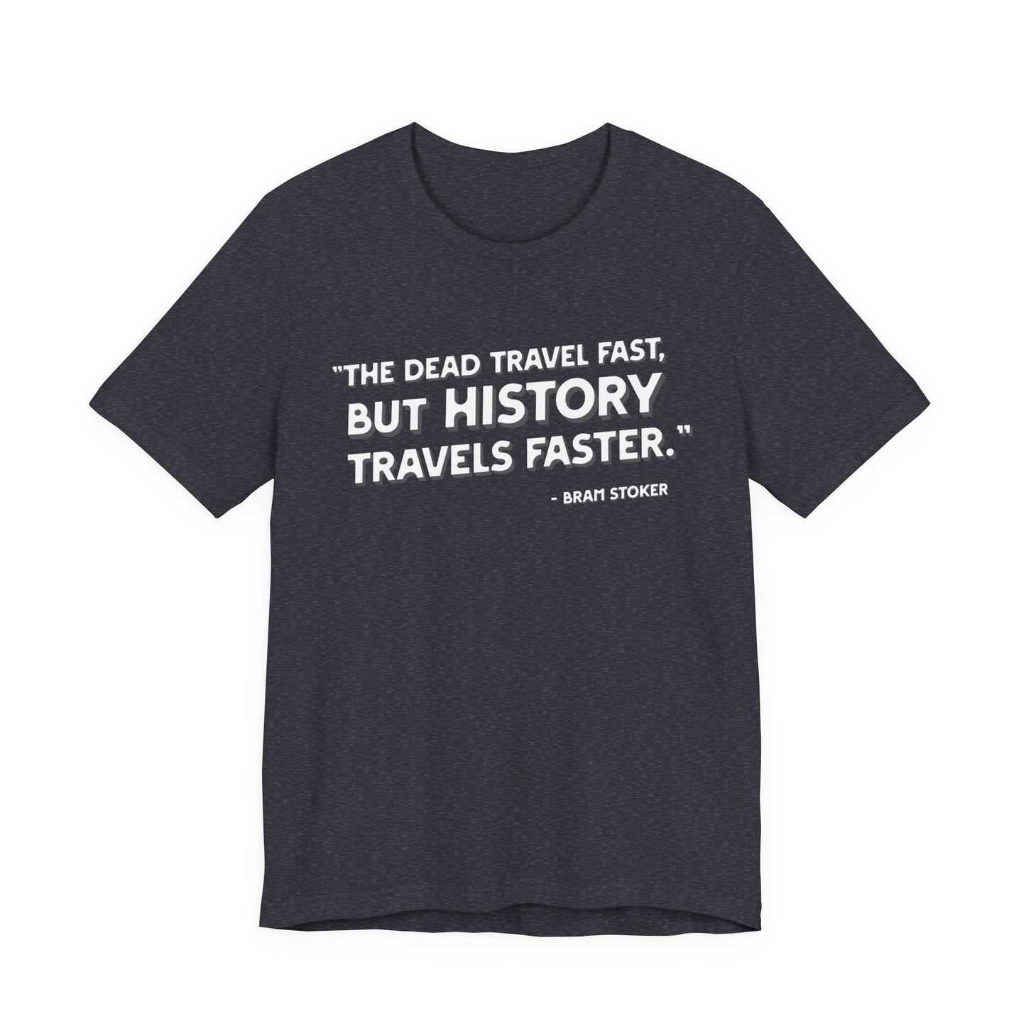 The dead travel fast but history T-Shirt