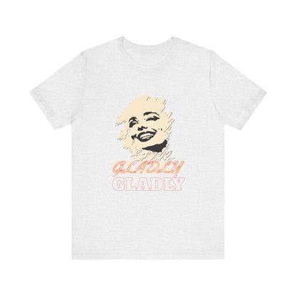 Gladly T-Shirt