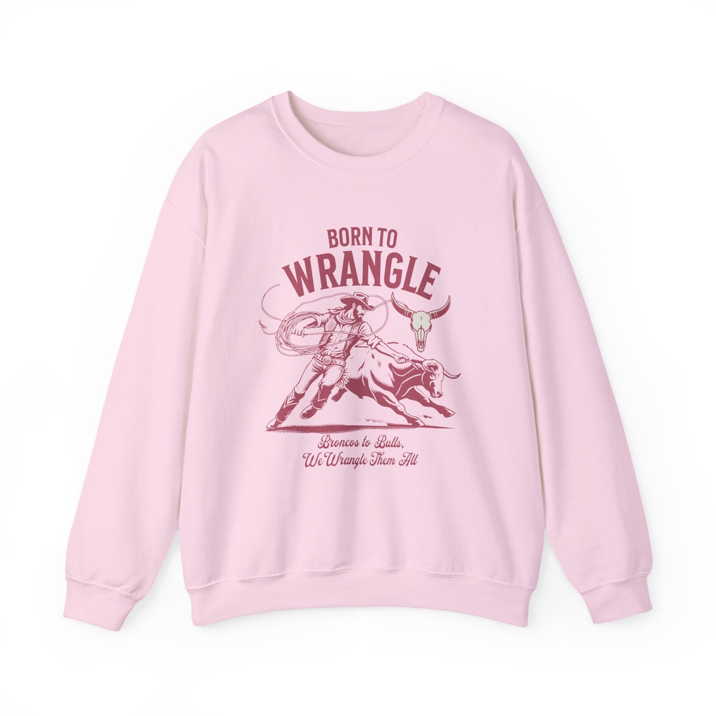 Born to Wrangle Sweatshirt