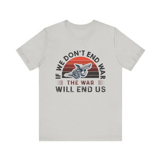 If we dont end war T-Shirt