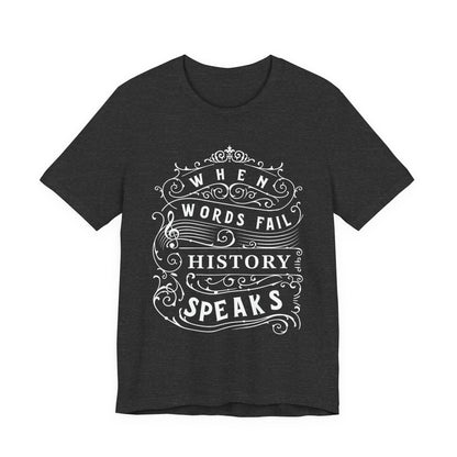 When Words Fail History Speaks T-Shirt