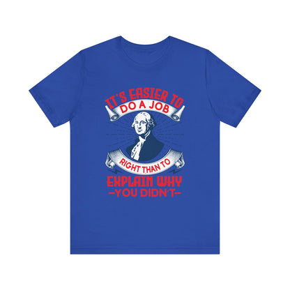 Its easier to do a job right T-Shirt