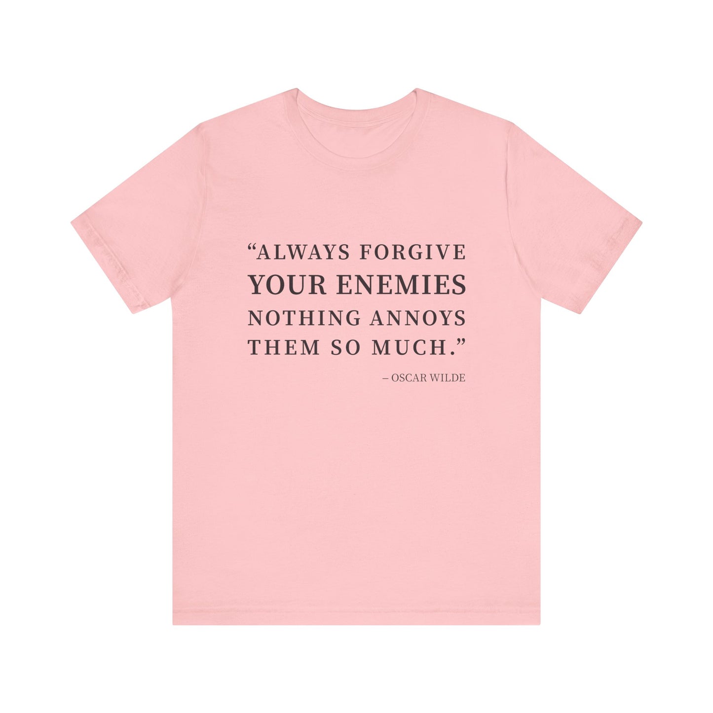 Always forgive your enemies T-Shirt