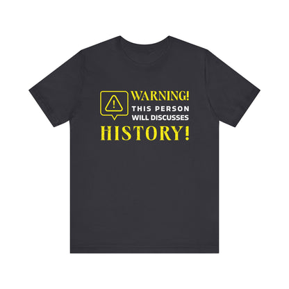 Warning Will Discusses History T-Shirt