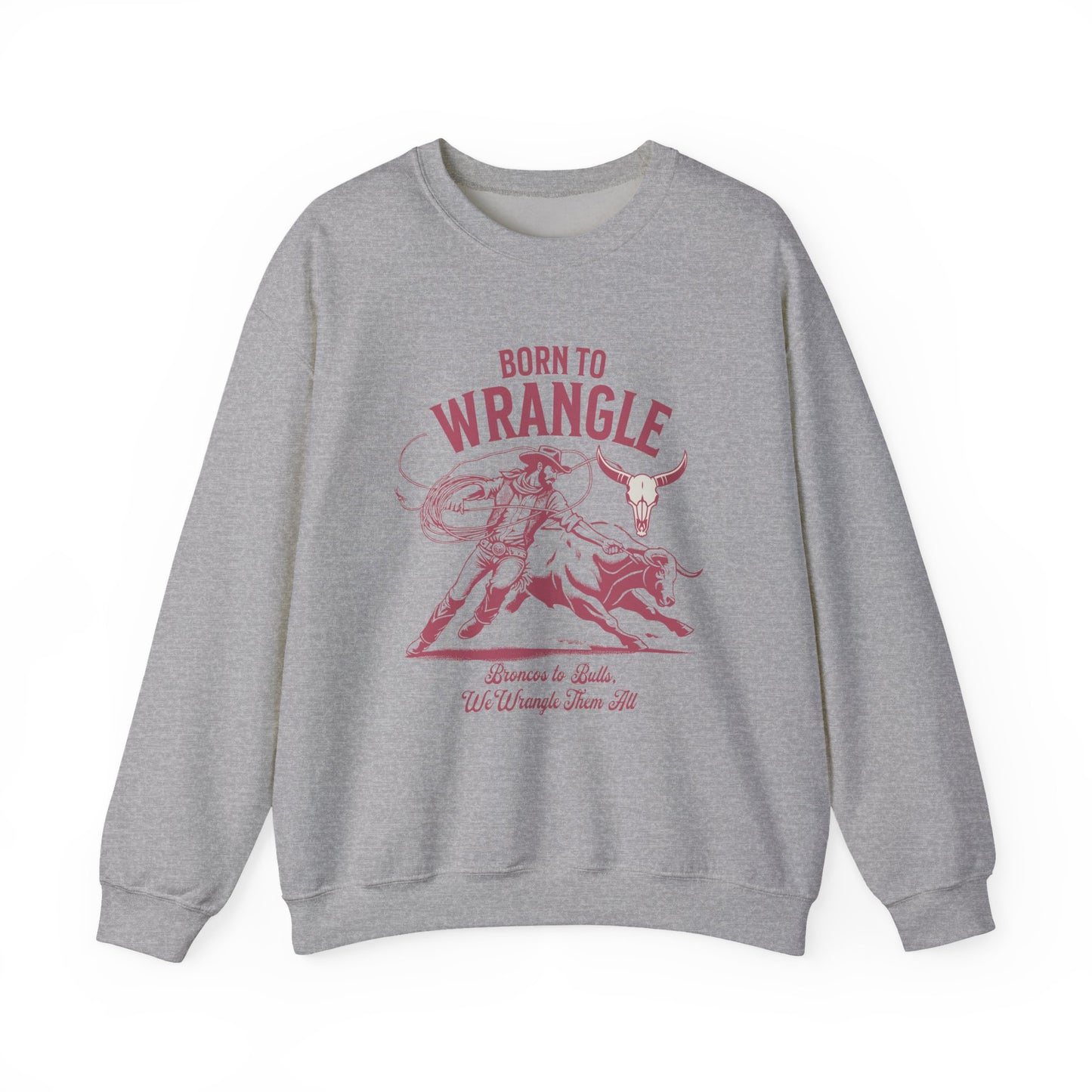 Born to Wrangle Sweatshirt