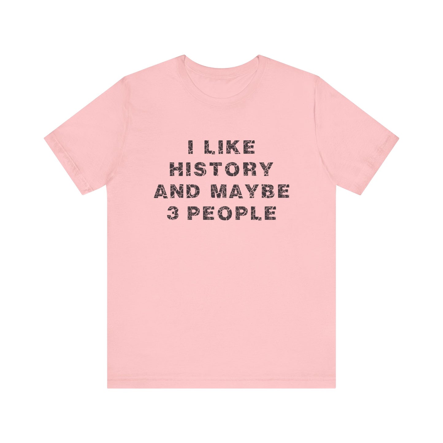 I Like History And Maybe 3 People T-Shirt
