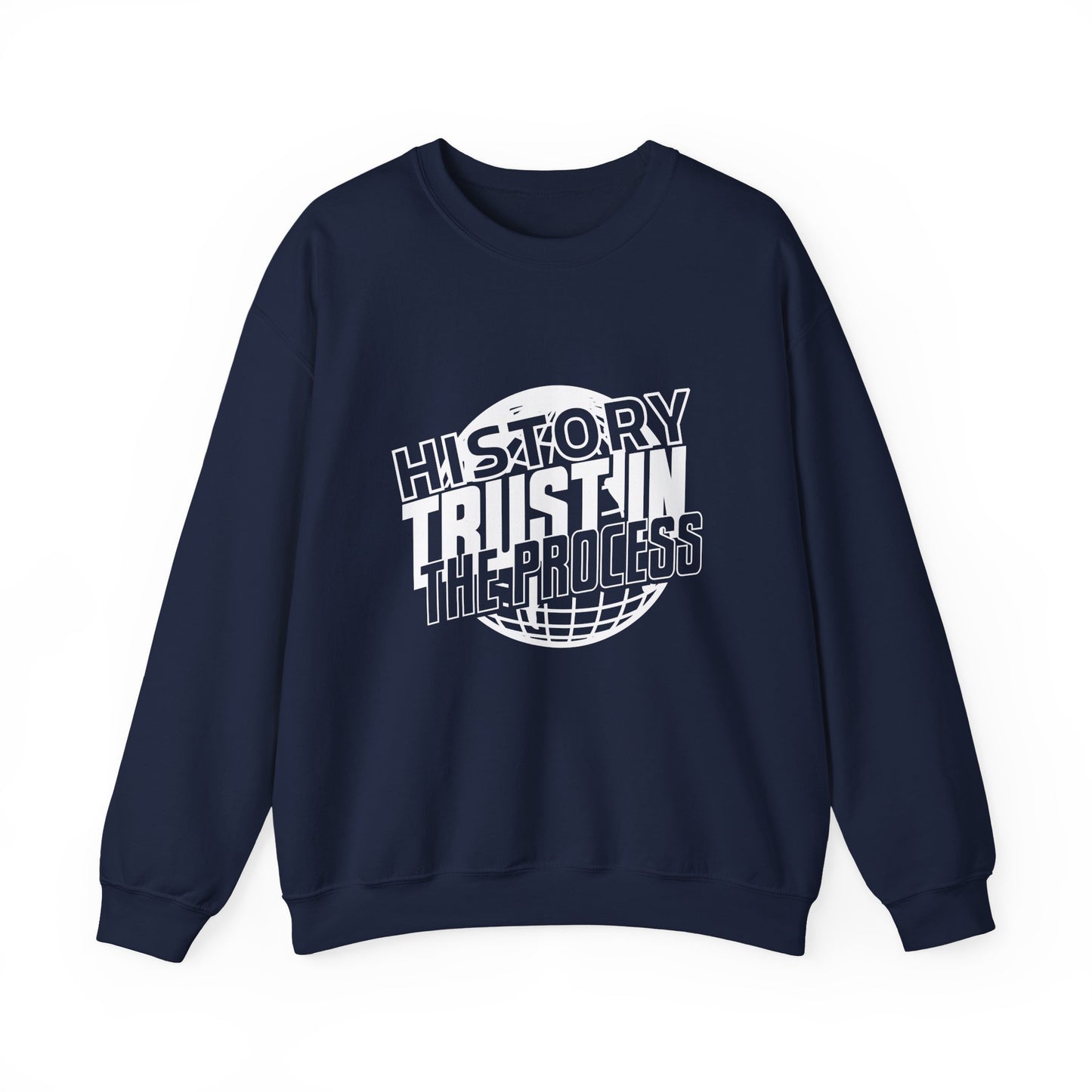 History trust in the process Sweatshirt