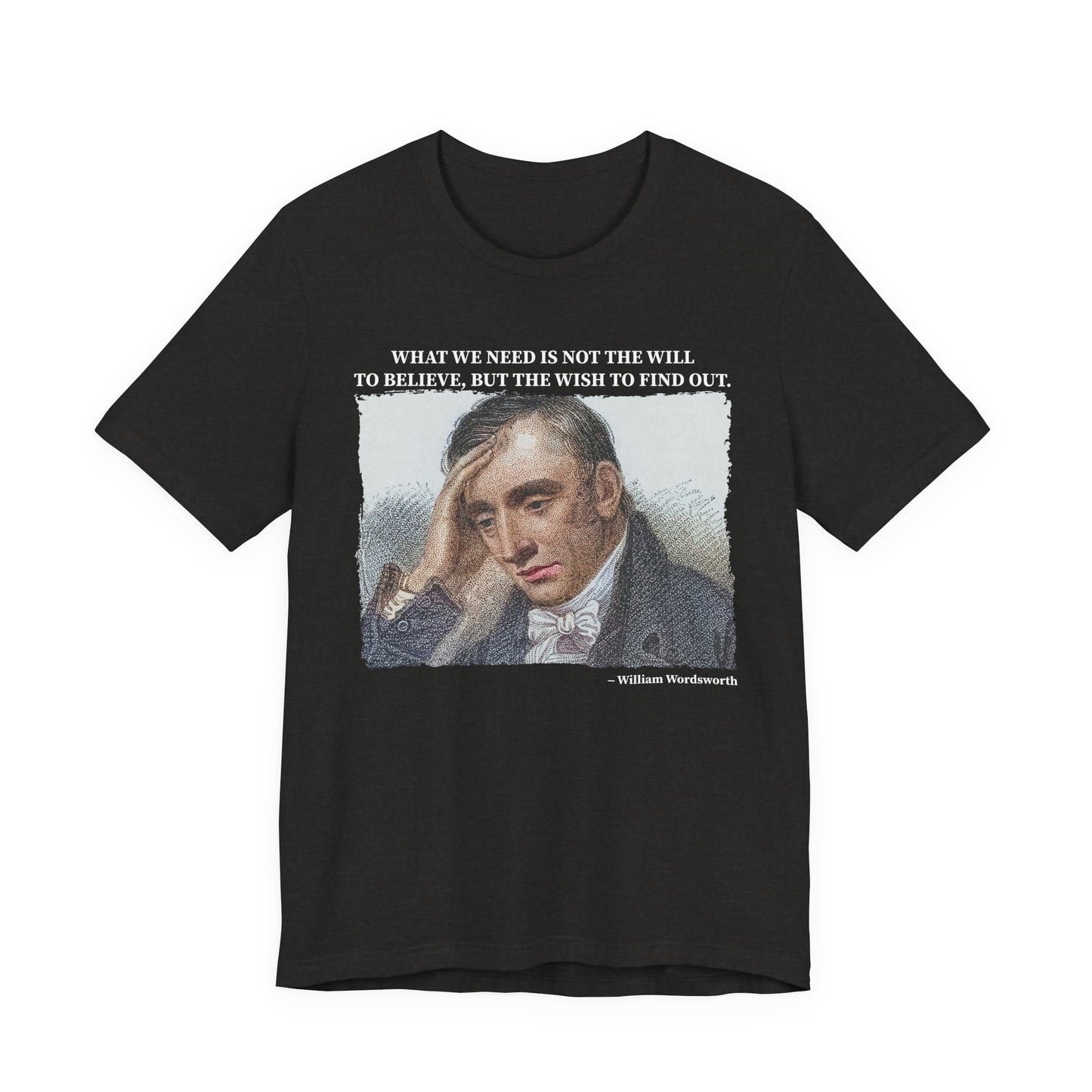 What we need is not the will to believe, William Wordsworth T-Shirt