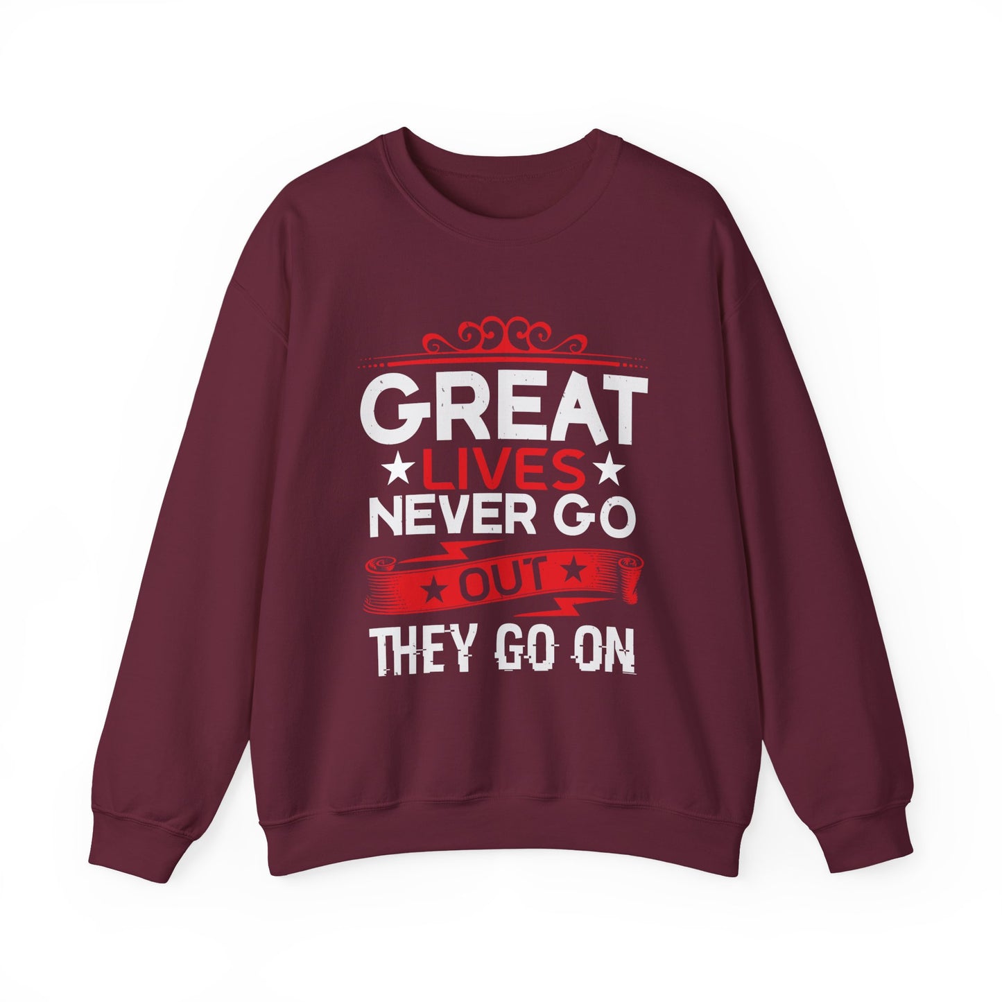 Great lives never go out they go on Sweatshirt