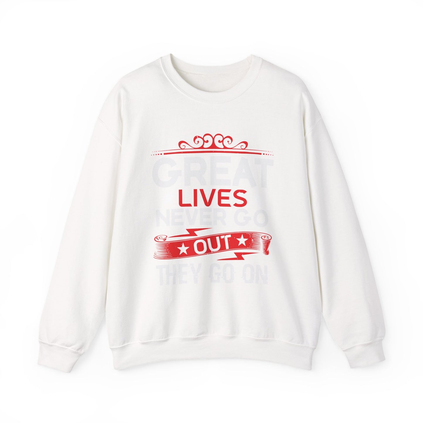 Great lives never go out they go on Sweatshirt