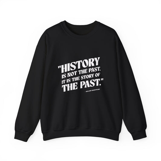 History is not the past Sweatshirt