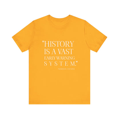 History is a vast early warning system T-Shirt