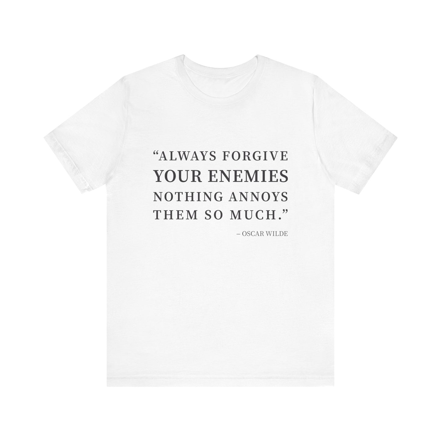Always forgive your enemies T-Shirt