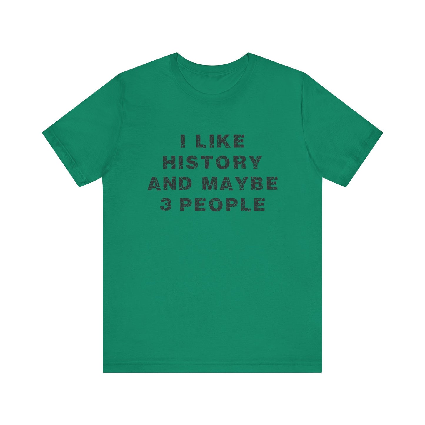 I Like History And Maybe 3 People T-Shirt