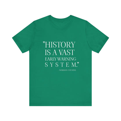 History is a vast early warning system T-Shirt