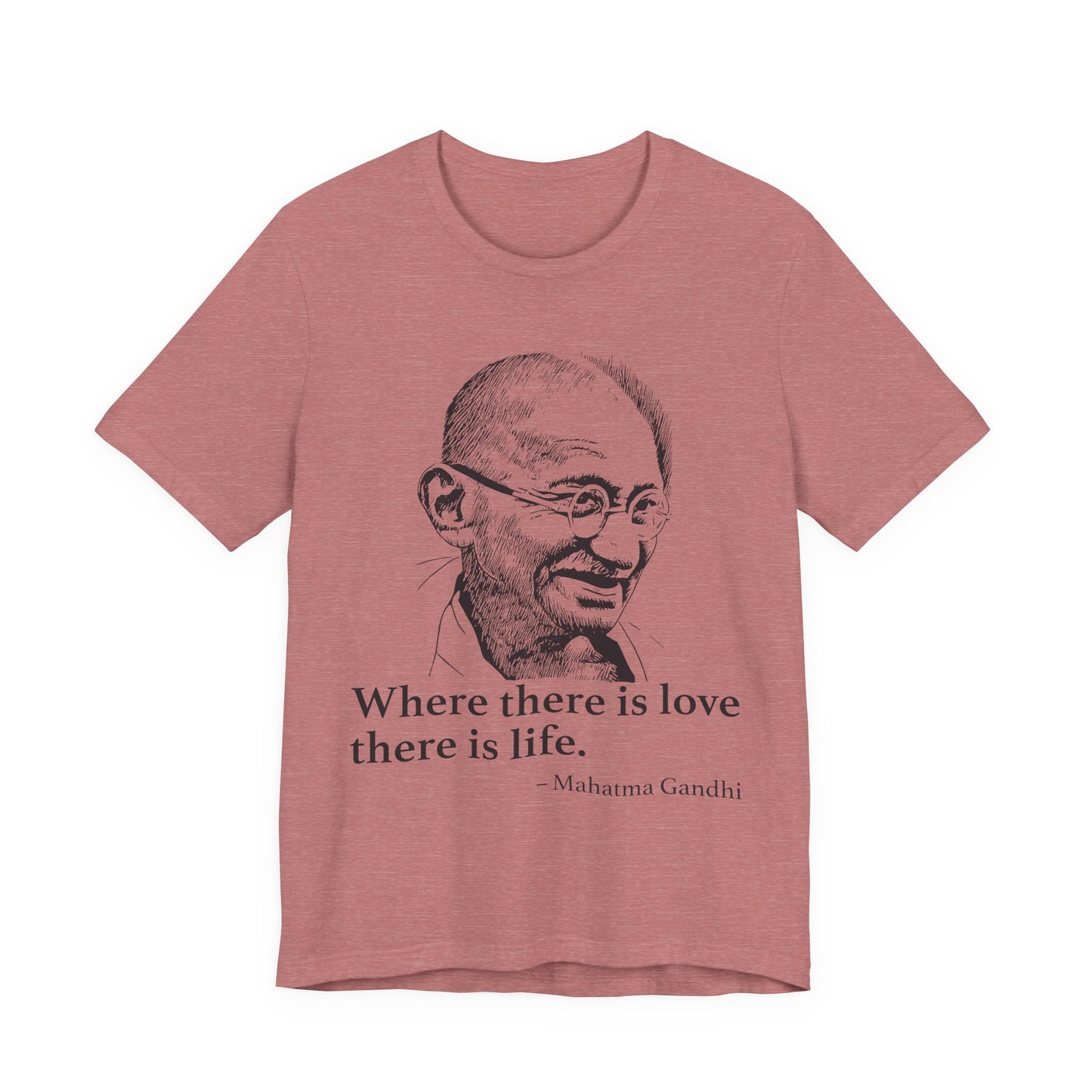 Where there is love there is life, Mahatma Gandhi T-Shirt