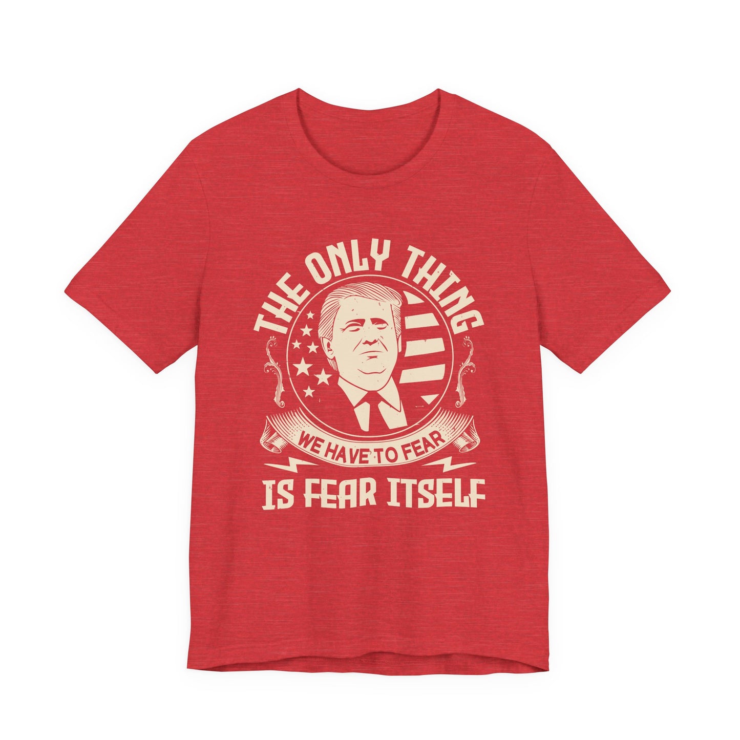 The only thing we have to fear T-Shirt