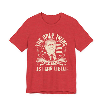 The only thing we have to fear T-Shirt
