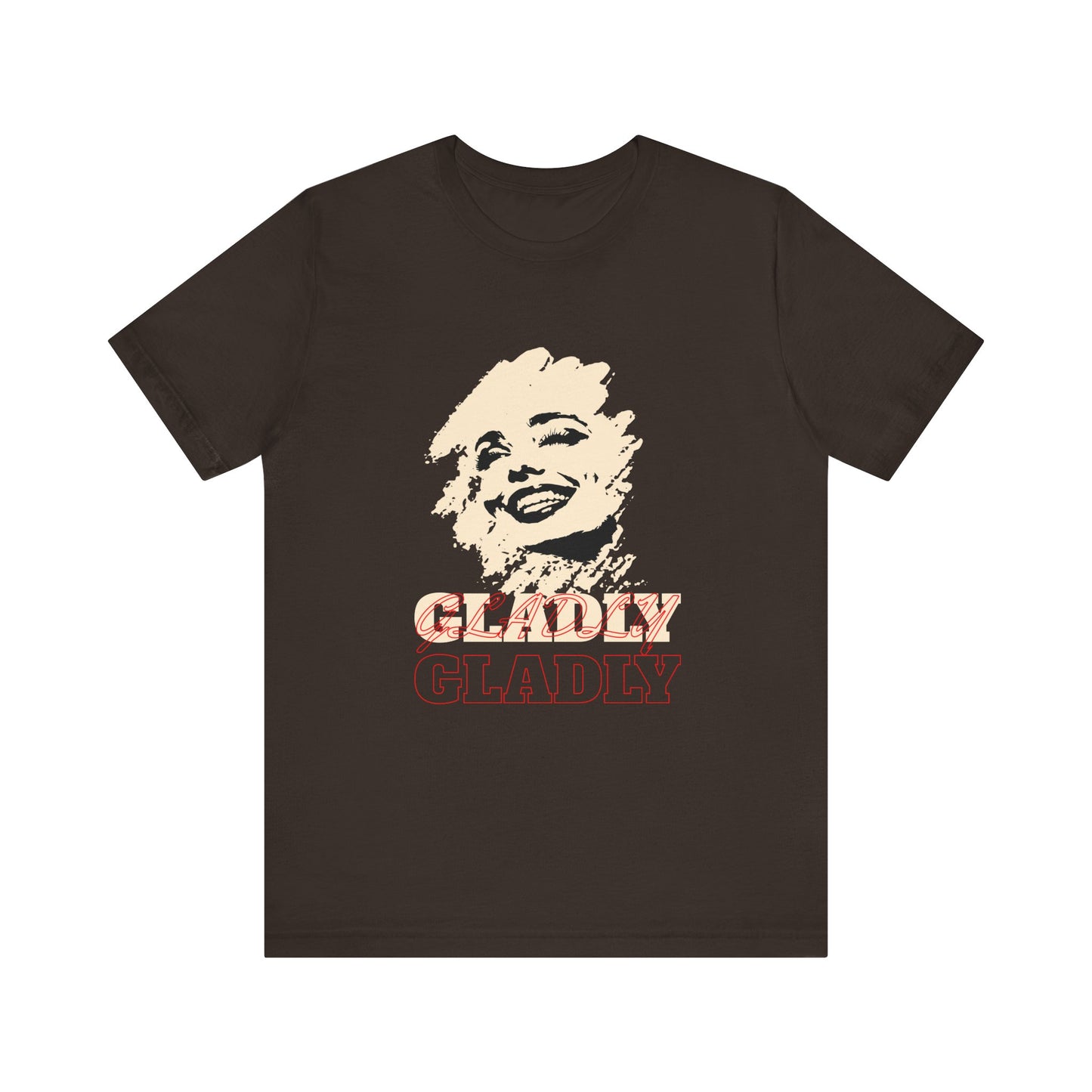 Gladly T-Shirt