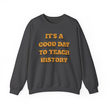 It‘s a good day to teach history Sweatshirt