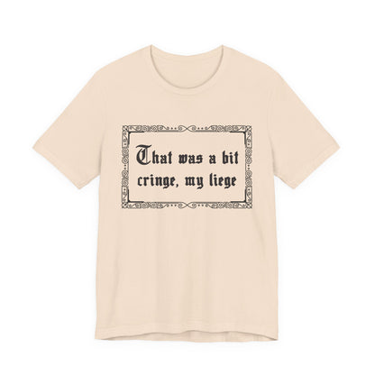 That Was a Bit Cringe, My Liege T-Shirt