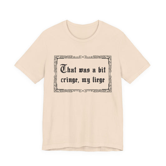 That Was a Bit Cringe, My Liege T-Shirt