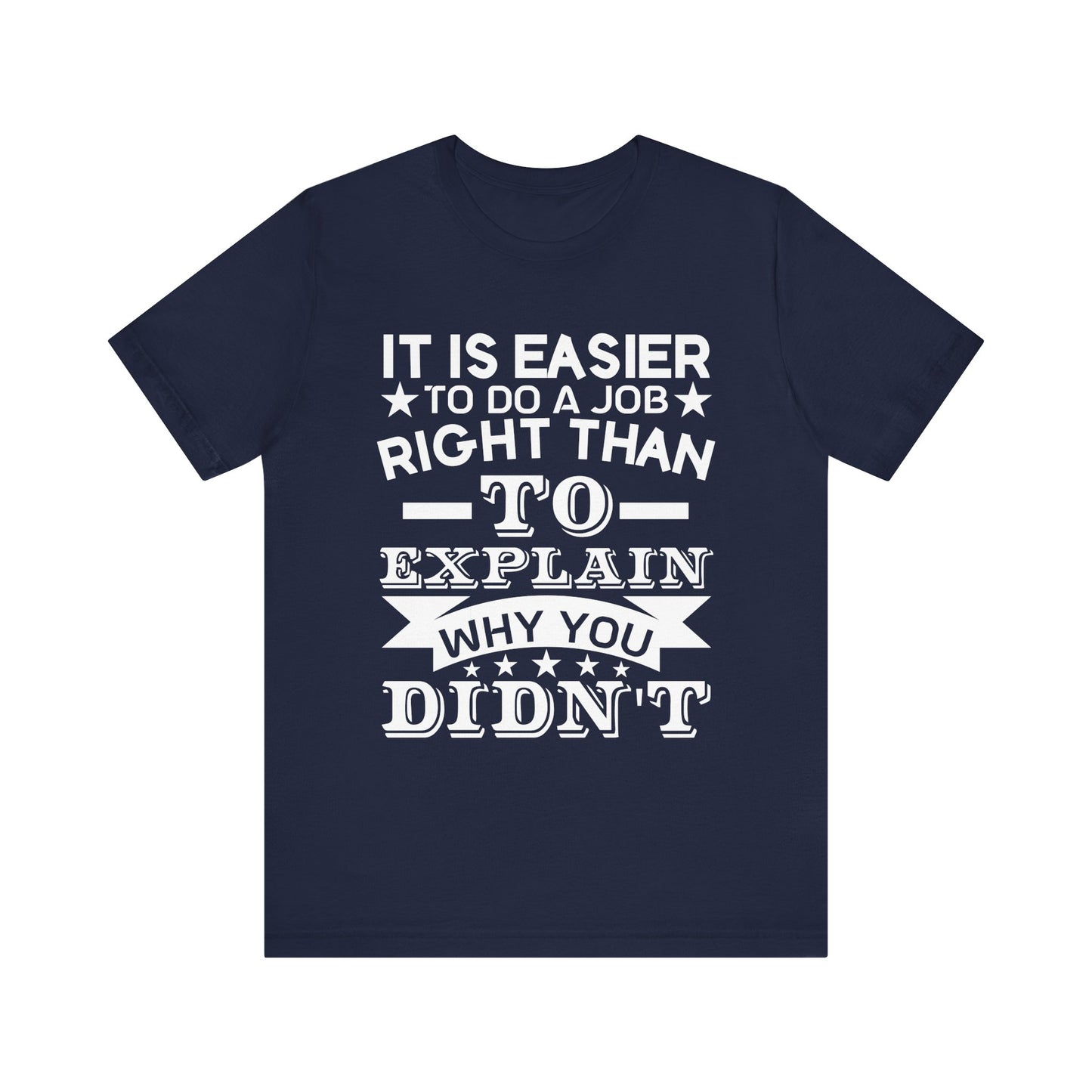 It is easier to do a job right than T-Shirt