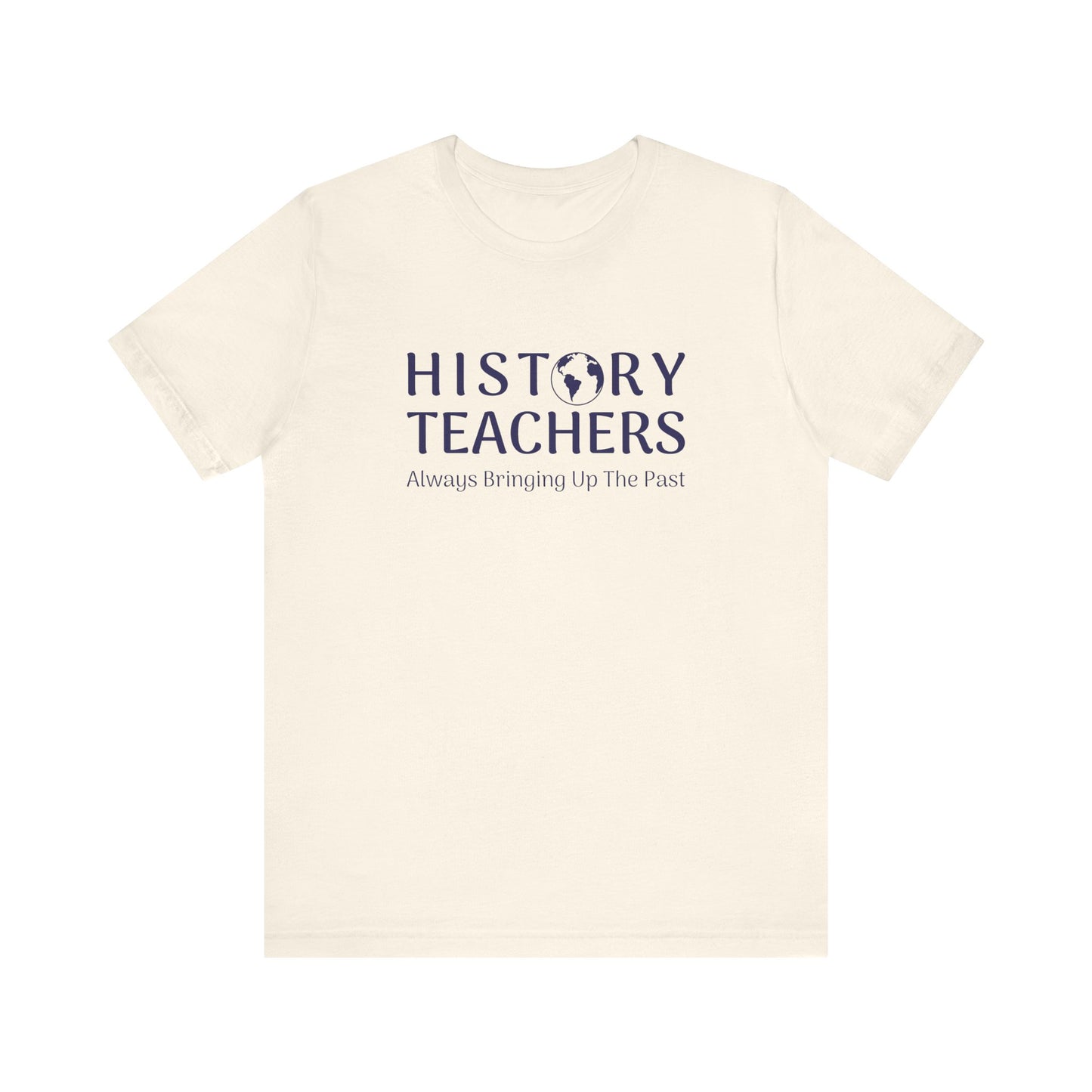 History teachers always bringing up the past T-Shirt