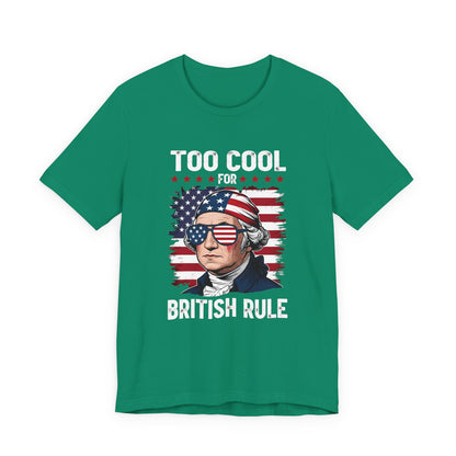 Too Cool for British Rule T-Shirt