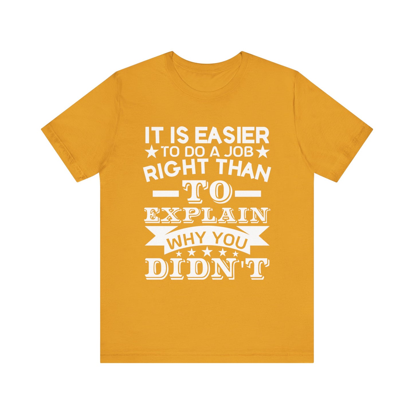 It is easier to do a job right than T-Shirt