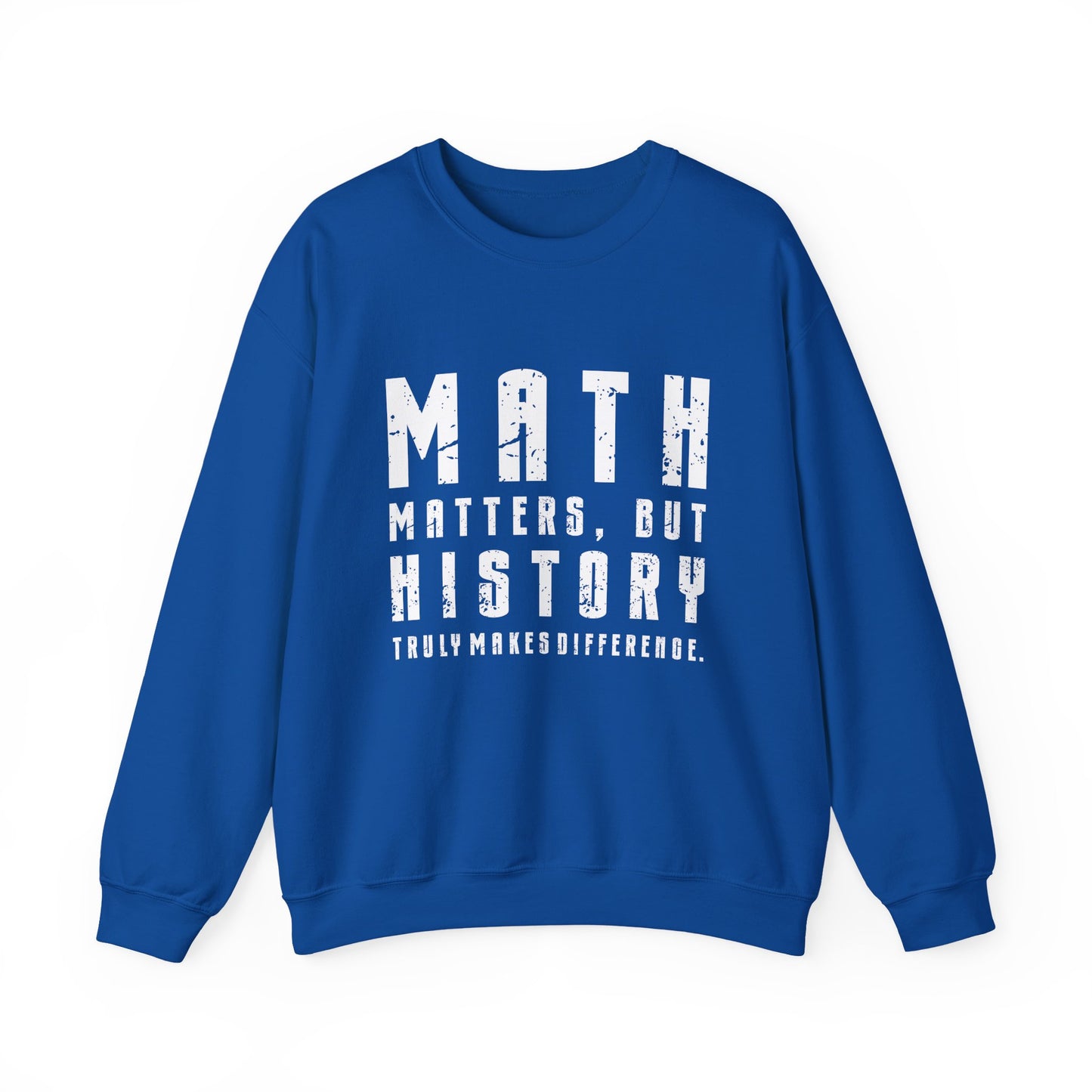 History Is What Really Counts Sweatshirt