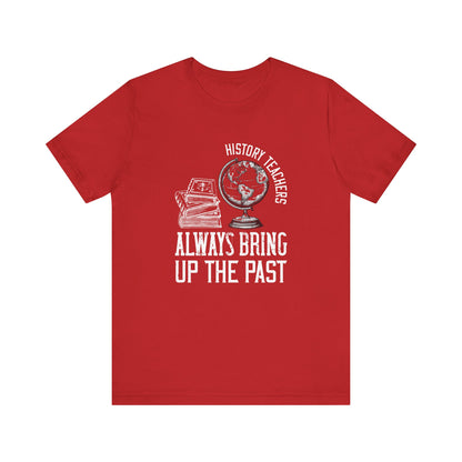 History teachers always bring up the past globe T-Shirt