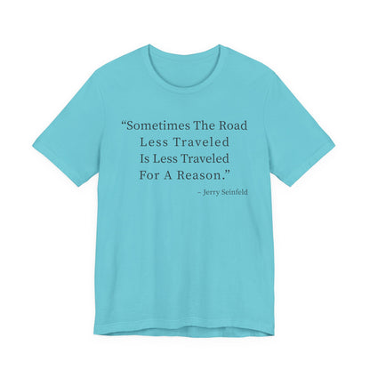 Sometimes the road less traveled T-Shirt