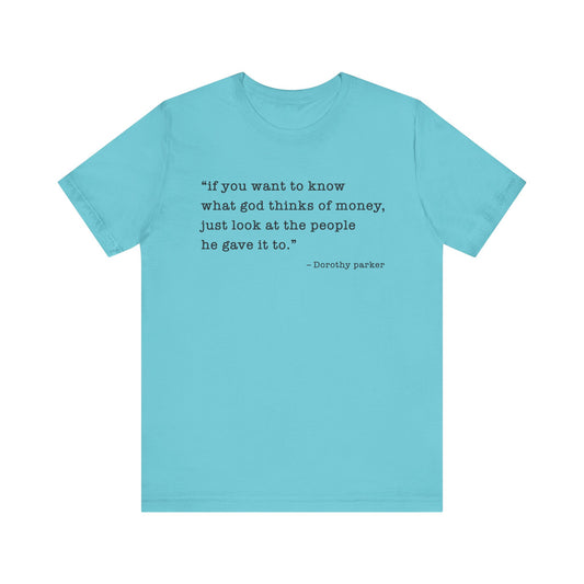 If you want to know what God thinks T-Shirt