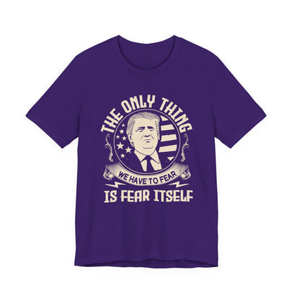 The only thing we have to fear T-Shirt
