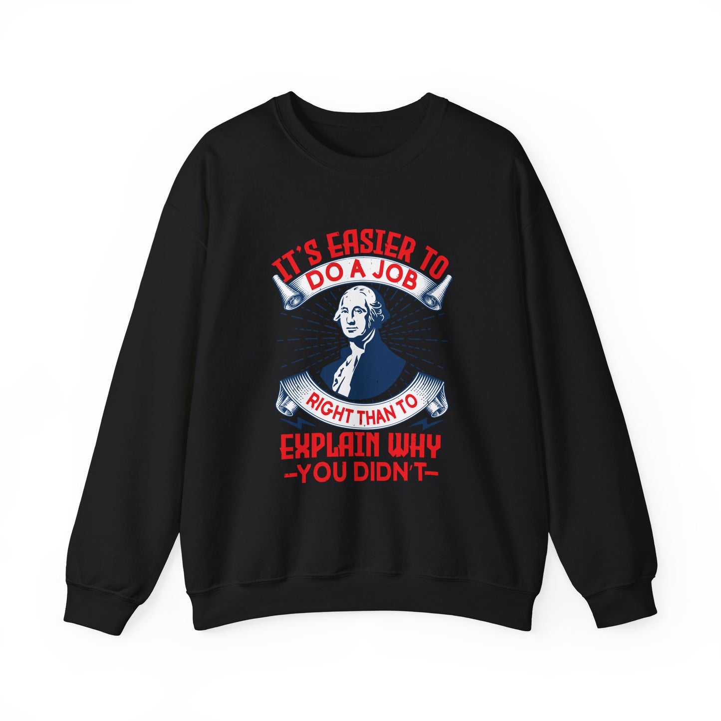 Its easier to do a job right Sweatshirts