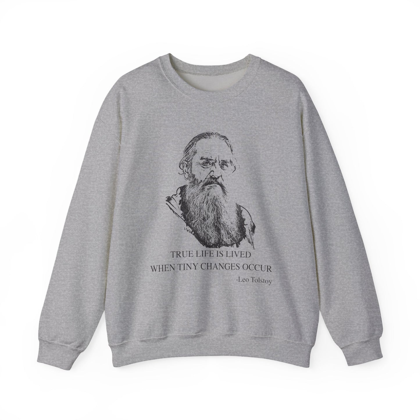 True life is lived when tiny changes occur, Leo Tolstoy Sweatshirt