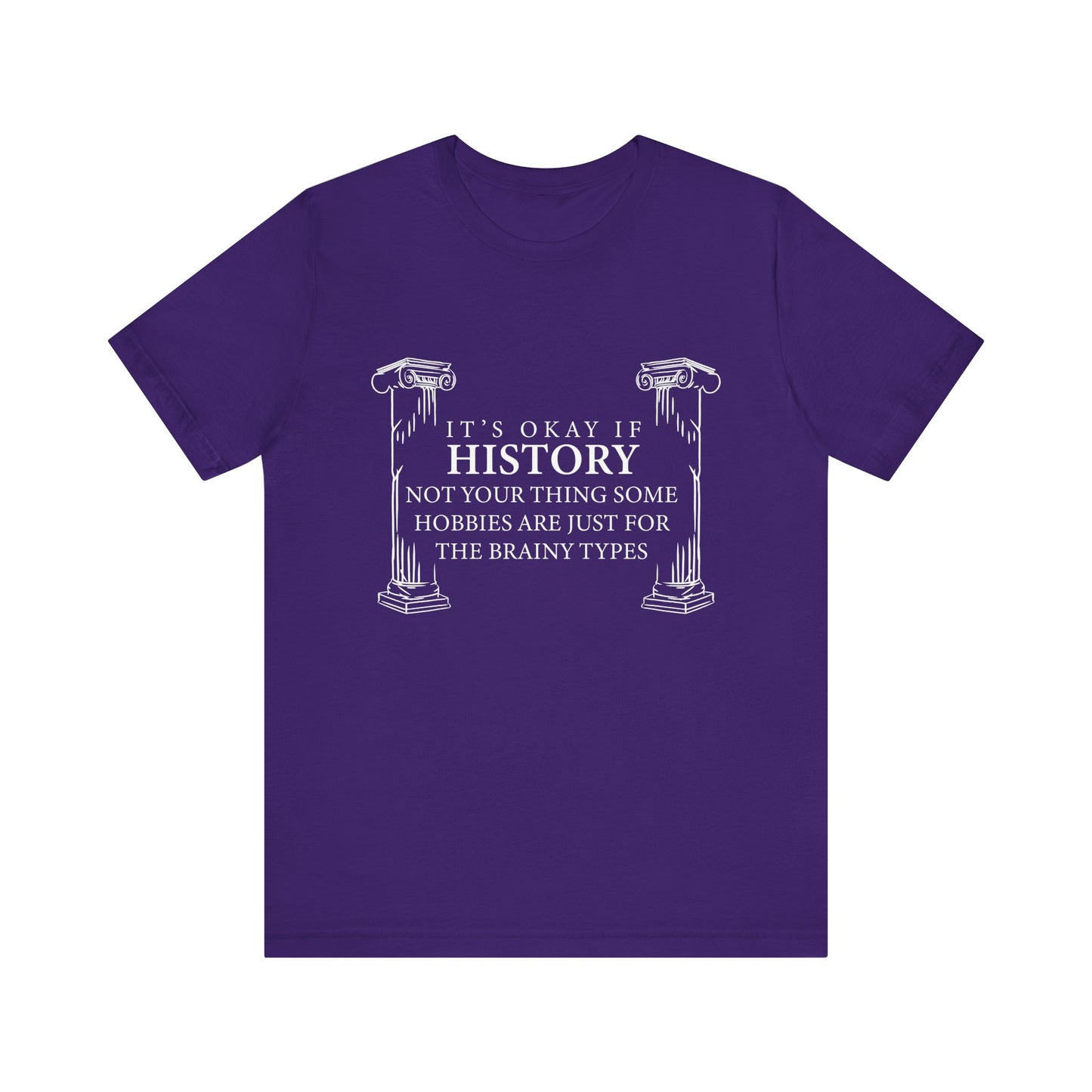 It’s okay if history’s not your thing T-Shirt