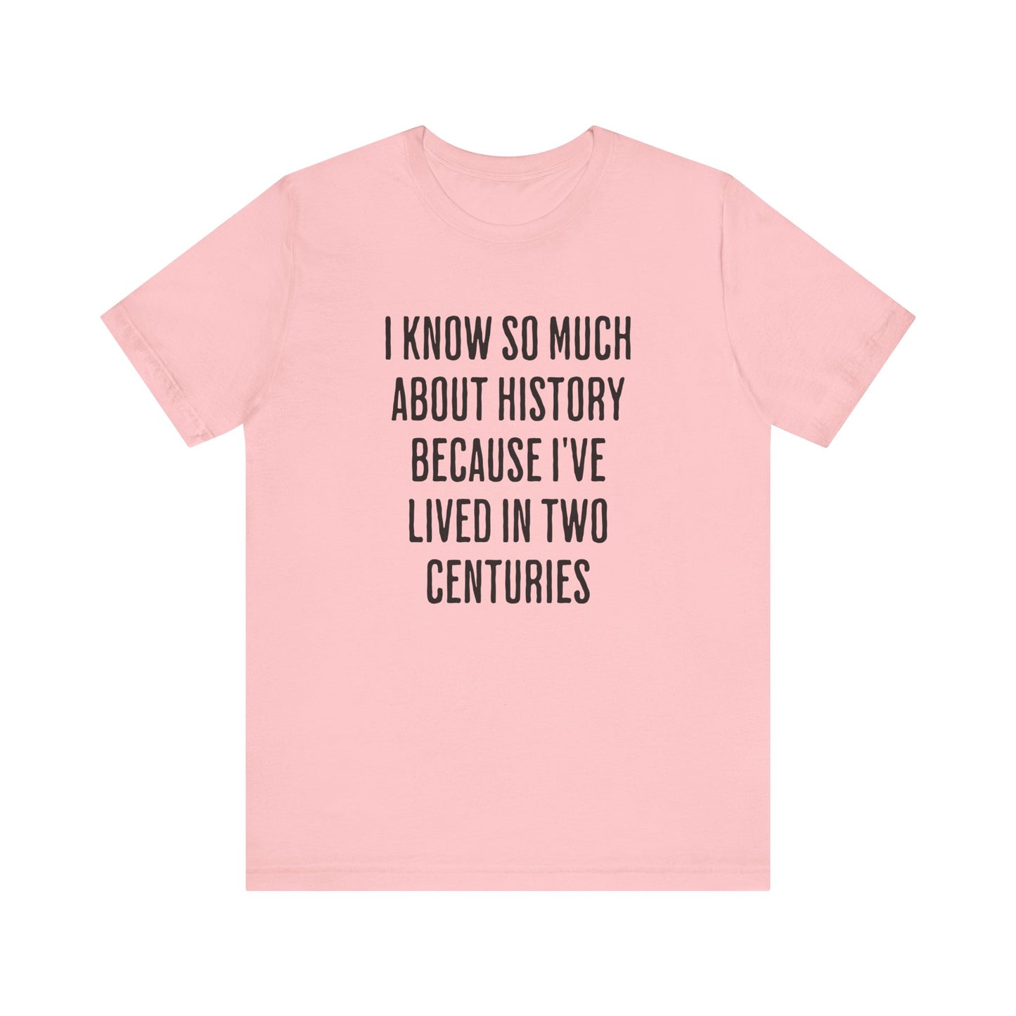 I Know So Much About History T‑Shirt
