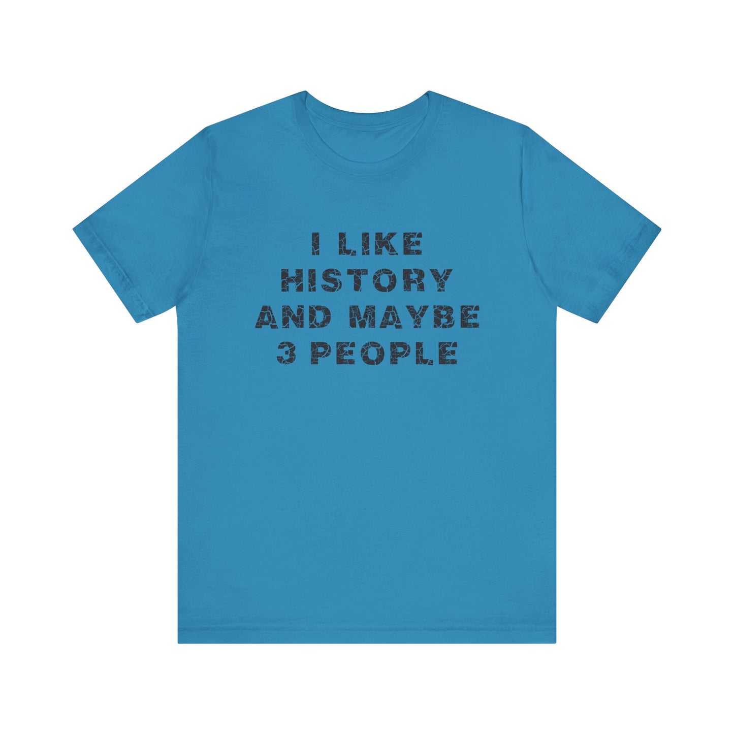 I Like History And Maybe 3 People T-Shirt