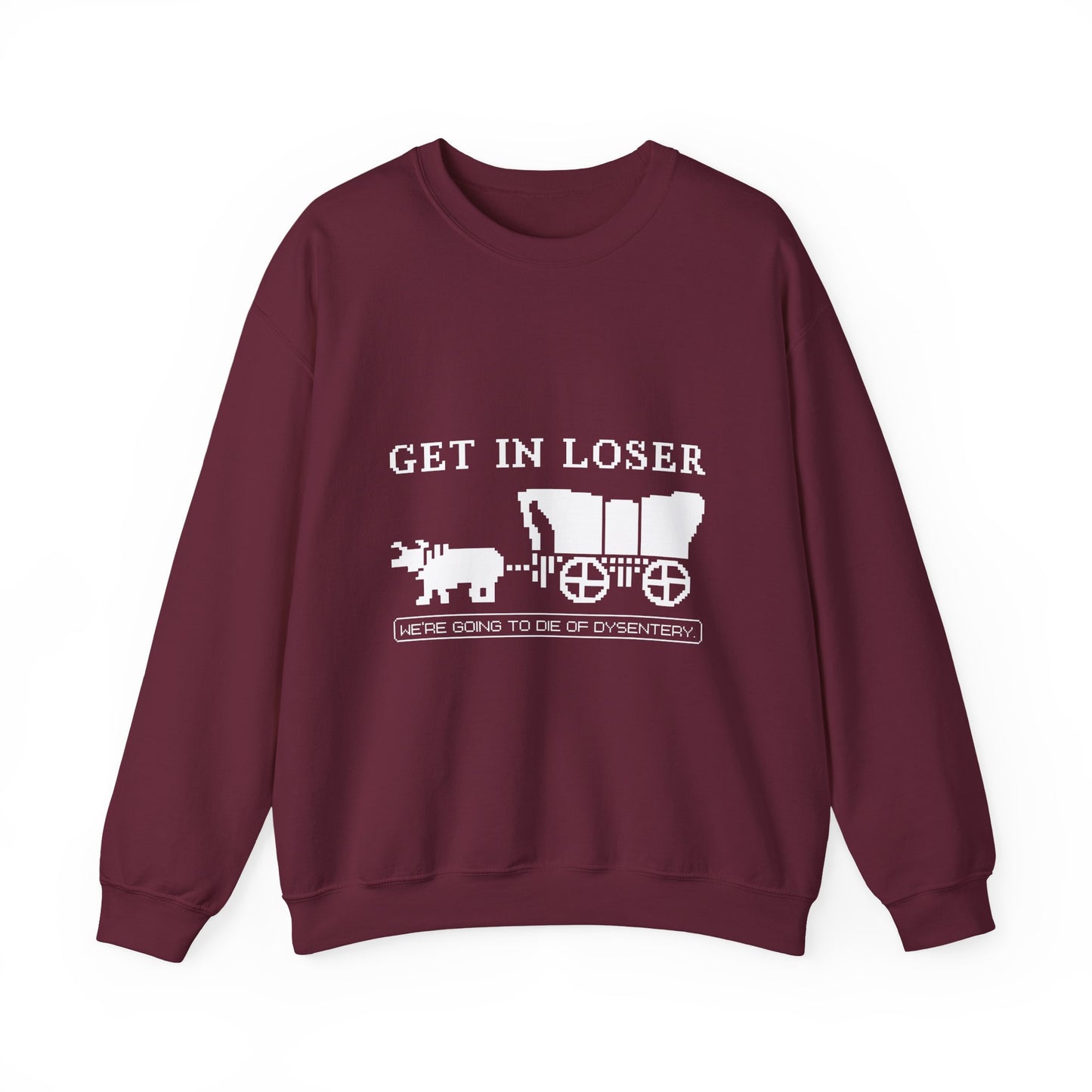 Get in loser we're going to die Sweatshirt