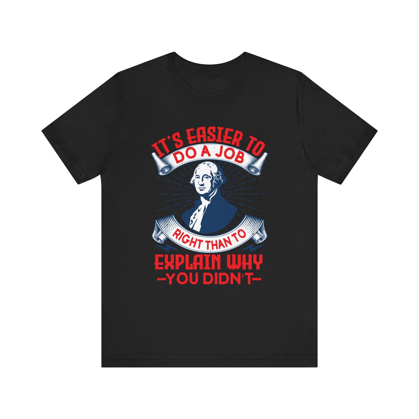 Its easier to do a job right T-Shirt