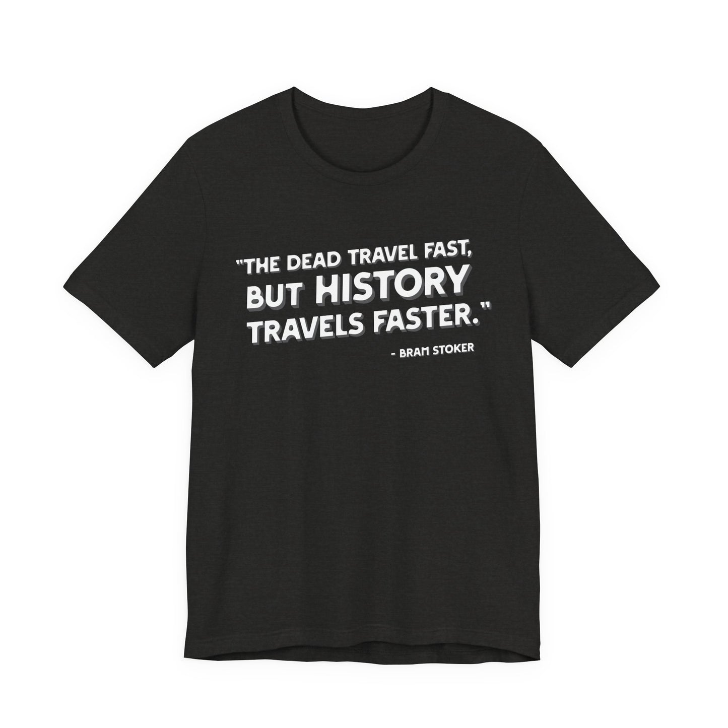 The dead travel fast but history T-Shirt