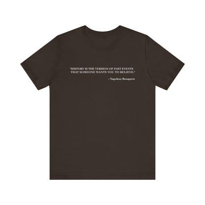 History is the version of past events T-Shirt